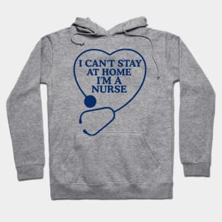 Womens I Can't Stay At Home I'm a Nurse Gift Hoodie